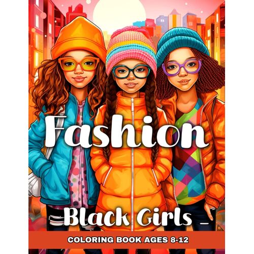 Fashion Coloring Book For Black Girls Ages 8-12: Fashion Design Coloring Pages With African American Girls, Fun Fashion Ideas, And Trendy Designs To Color For Black Kids And Aspiring Designers