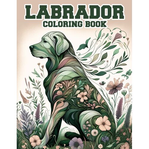 Labrador Coloring Book: Explore The Enchanting World Of Labs And Let Your Imagination Soar As You Fill Each Page With Color.