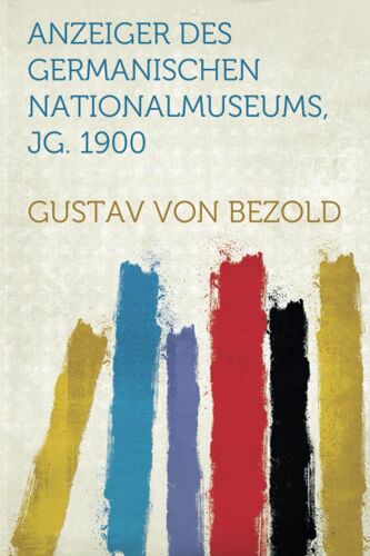Anzeiger Des Germanischen Nationalmuseums, Jg. 1900