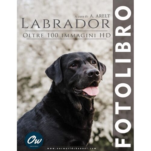 Labrador: Fotolibro - Oltre 100 Immagini Hd