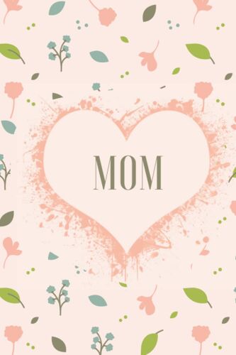 Mom Notebook: Mom Notebook, Cute Lined Notebook, Mom Gifts, Pink Flower, Floral