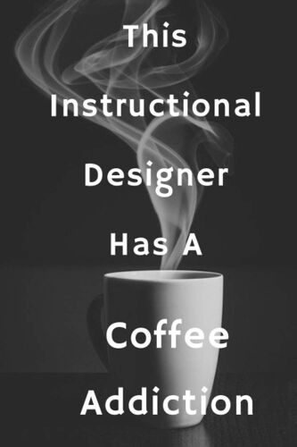 This Instructional Designer Has A Coffee Addiction: Blank Lined Notebook | Gift For Boss, Co-Workers, Friends, And Loved Ones