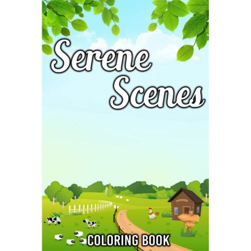 Serene Scenes Coloring Book: A Journey Through Nature's Tranquil Beauty, Where Every Stroke Brings Serenity And Inspiration To Life.