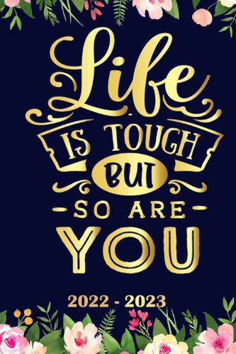 Life Is Tough But So Are You Planner 2022 2023: Daily Weekly And Monthly With 24 Months Calendar, Vision Boards, To Do Lists, Notes