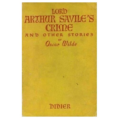 Lord Arthur Savile's Crime And Other Stories