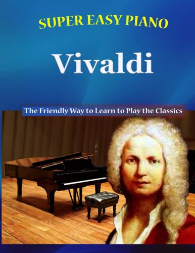Super Easy Piano Vivaldi: The Friendly Way To Learn To Play The Classics