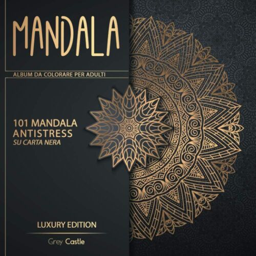 Mandala - Album Da Colorare Per Adulti - Luxury Edition: 101 Mandala Antistress Su Carta Nera