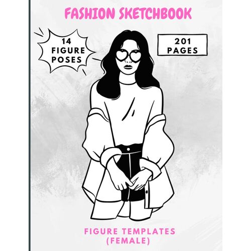 Fashion Sketchbook With Figure Templates: Fashion Sketchbook With Figure Templates Female | A 8.5 X 11, 201 Pages Fashion Sketchbook For Women Girls Teens Couples Students Artists Designers To Illustr