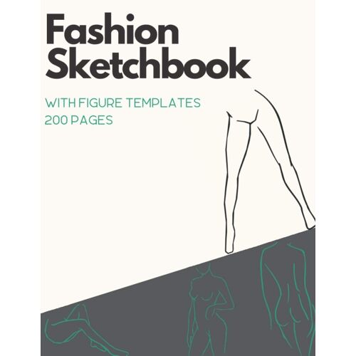 Fashion Sketchbook With Figure Templates 200 Pages: Fashionary Book With Fashion Coloring Templates Of Female Croquis To Fashion Design Drawing Outfits For Profesional Designers And Beginners