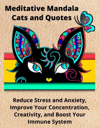 Meditative Mandala Cats And Quotes: Adult Coloring Book With +125 Pages To Relieve Stress And Anxiety, Boost Concentration And Creativity, And Enhance Problem-Solving Skills