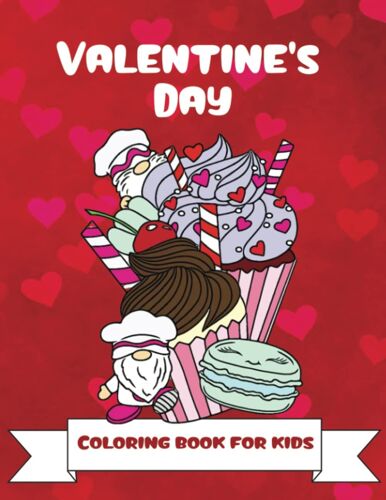 Valentine's Day Coloring Book For Kids: 50 Cute And Fun Images: Sweet Treats, Cute Animals, Gnomes, Hearts And More! 8.5 X 11 Inches (21.59 X 27.94 Cm): The Perfect Valentine's Day Gift