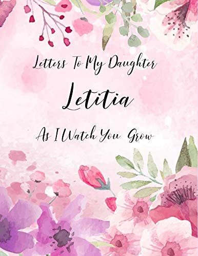Letitia: Letters To My Daughter As I Watch You Grow Personalized Journal Custom Notebook Baby Shower Gift For Mom To Be 100 Pages A4