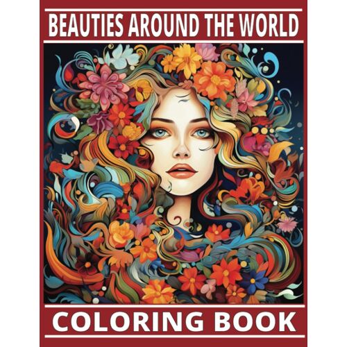 Beautiful Women Coloring Book For Adults 8 X 11 100 Pages: Beautiful Women Around The World - The Beauty And Diversity Of Women From Various Cultures And Ethnicities