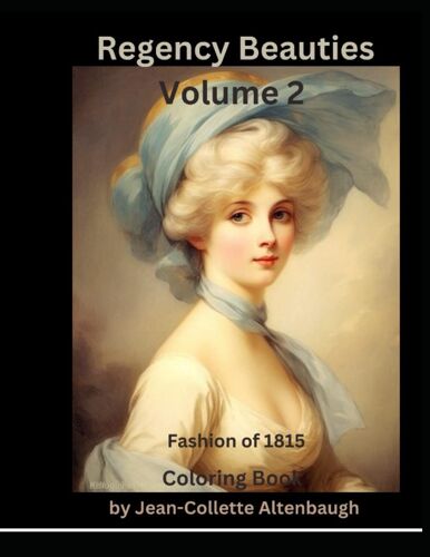 Regency Beauties: Timeless Women Of Elegance: Regency Enchantments: - An Exquisite Adult Coloring Book Volume 2 (Historic Fashion Through The Ages, A Coloring Book Series)