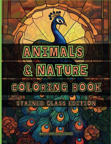 Animals And Nature Coloring Book - Stained Glass Edition: Adult & Kids Coloring Book With Animals, Landscapes, Trees, Flowers, In Bold Stained Glass Style, For Relaxation And Stress Relief