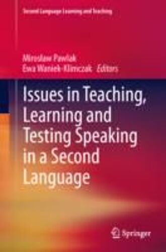 Issues In Teaching, Learning And Testing Speaking In A Second Language
