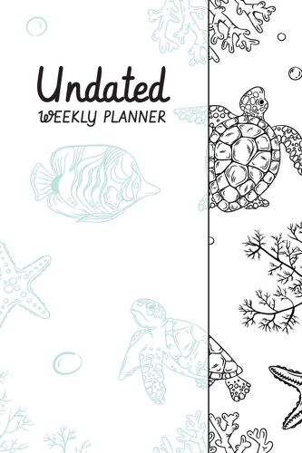Undated Weekly Planner: Coloring Calendar Pages For 1 Year With Ocean And Sea World Design For Stress Relief