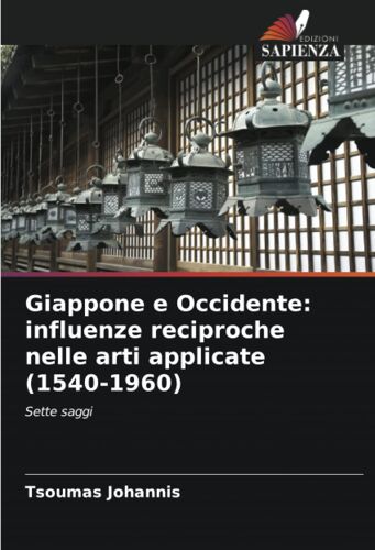 Giappone E Occidente: Influenze Reciproche Nelle Arti Applicate (1540-1960)