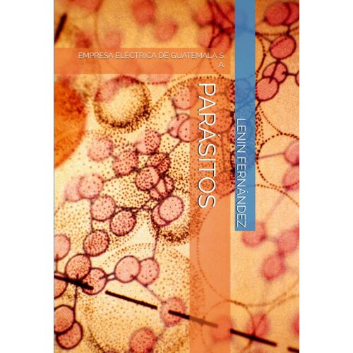 Parásitos: Empresa Eléctrica De Guatemala S. A. (Spanish Edition)