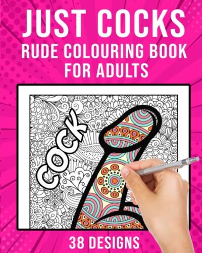 Just Cocks Rude Colouring Books For Adults: Naughty Penis Colouring Book | 38 Designs (Uk Version)