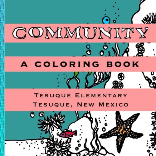 Community: A Coloring Book Tesuque Elementary Tesuque, New Mexico