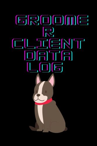 Groomer Client Data Log: Notebook: Groomer Client Data Log