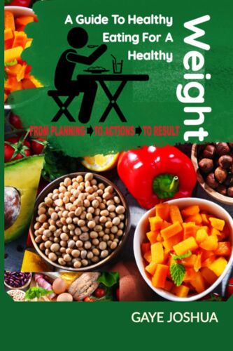 A Guide To Healthy Eating For A Healthy Weight