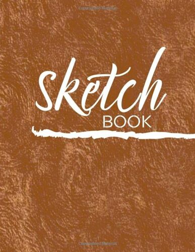 Sketch Book: Adult Sketchbook Great For For Drawing, Doodling, Sketching, Writing, Hand Lettering, Calligraphy And So Much More!!