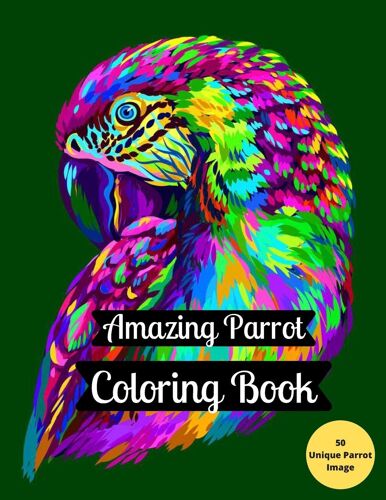 Amazing Parrot Coloring Book: A Coloring Book Of Stress Relieving And Relaxations, More Than 50 Parrot Coloring Images