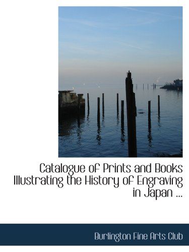 Catalogue Of Prints And Books Illustrating The History Of Engraving In Japan ...