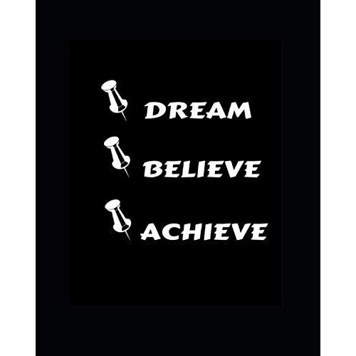 Dream - Believe - Achieve - An Inspirational Journal - Notebook To Write In With Powerful Motivational Quotes For Every Day - Get Yours Today! - Great For Journaling