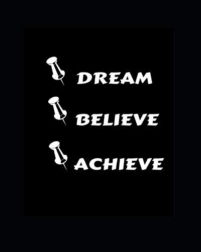 Dream - Believe - Achieve - An Inspirational Journal - Notebook To Write In With Powerful Motivational Quotes For Every Day - Get Yours Today! - Great For Journaling