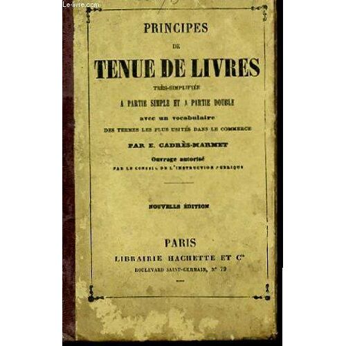 Principes De Tenue De Livres Très Simplifiée À Partie Simple Et À Partie Double Avec Un Vocabulaire Des Termes Les Plus Usités Dans Le Commerce