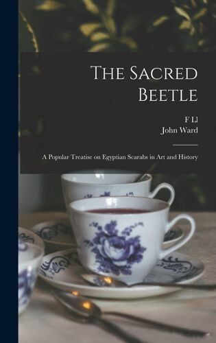 The Sacred Beetle: A Popular Treatise On Egyptian Scarabs In Art And History