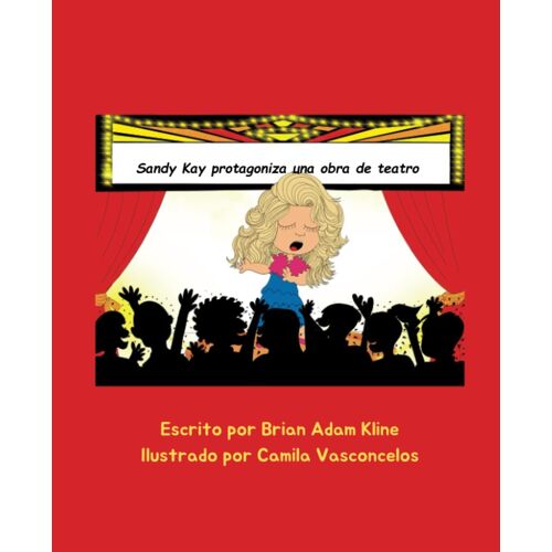 Sandy Kay Protagoniza Una Obra De Teatro: Un Libro Infantil Divertido Y Educativo Sobre El Amor Por El Teatro. (Spanish Edition)