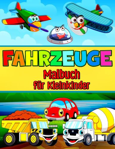 Fahrzeuge-Malbuch Für Kleinkinder: Fahrzeuge Zum Ausmalen - Lastwagen, Züge, Rettung, Weltraum, Flugzeuge, Traktoren, Bagger (German Edition)