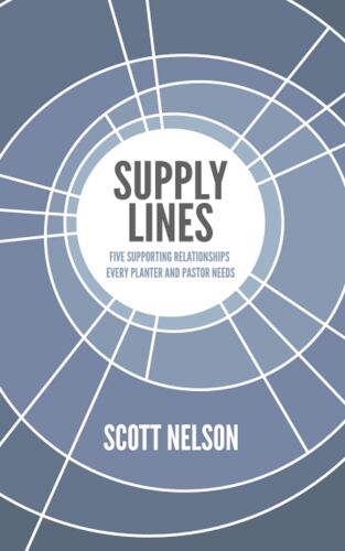 Supply Lines: Five Supporting Relationship Every Planter And Pastor Needs