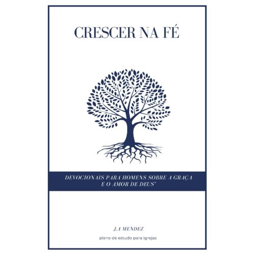 Crescendo Na Fé: Devocionais Para Homens Na Graça E Amor De Deus (Portuguese Edition)