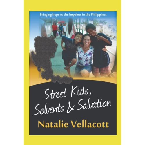 Street Kids, Solvents And Salvation: An Inspirational True Story
