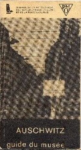 Auschwitz 1940-1945.Guide Du Musée