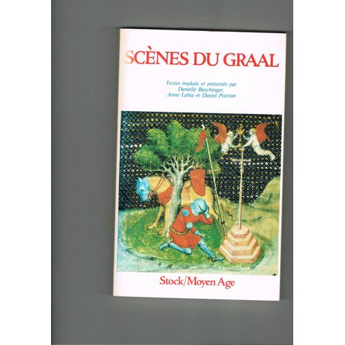 Scènes Du Graal. Textes Traduits Et Présentés Par Danielle Buschinger, Anne Labia Et Daniel Poirion