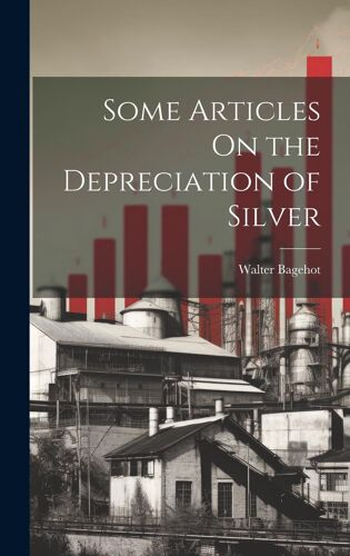 Some Articles On The Depreciation Of Silver