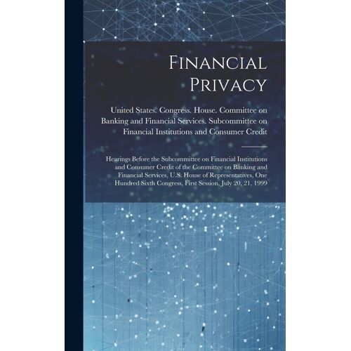 Financial Privacy: Hearings Before The Subcommittee On Financial Institutions And Consumer Credit Of The Committee On Banking And Financi