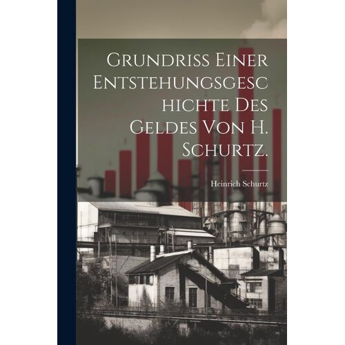 Grundriss Einer Entstehungsgeschichte Des Geldes Von H. Schurtz.