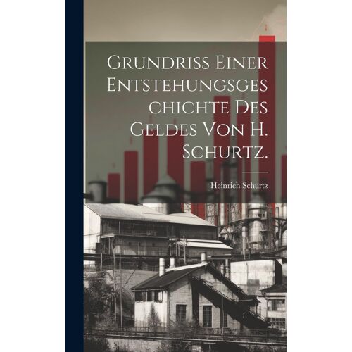 Grundriss Einer Entstehungsgeschichte Des Geldes Von H. Schurtz.