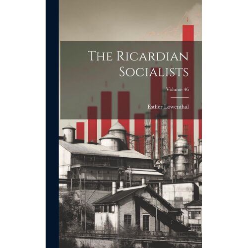 The Ricardian Socialists; Volume 46