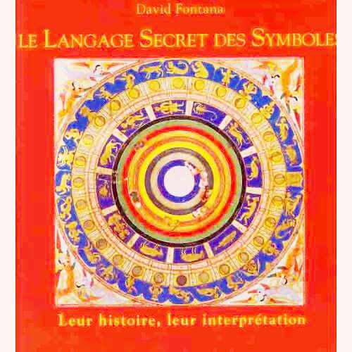 Le Langage Secret Des Symboles _  Leurs Histoires, Leurs Interprétation - David Fontana.