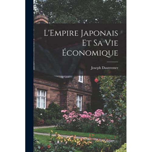 L'empire Japonais Et Sa Vie Économique