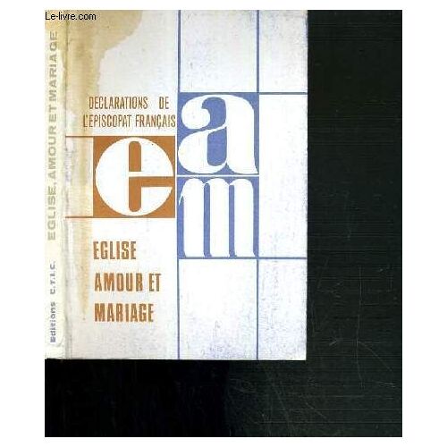 Eglise, Amour Et Mariage - Discours De Paul Vi Aux Foyers Notre-Dame Et Textes Pastoraux Des Eveques De France