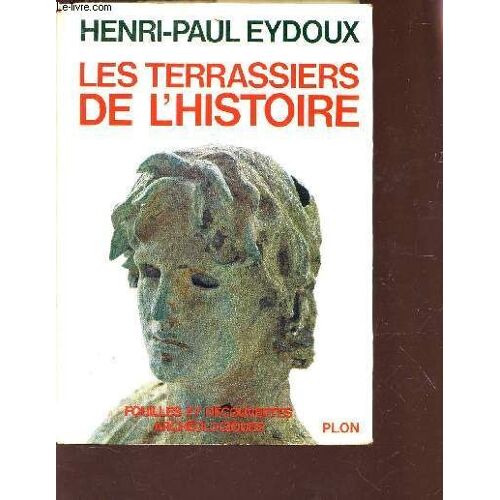 Les Terrassiers De L'histoire - Fouilles Et Decouvertes Archeologies.